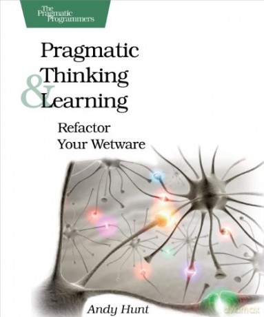 Pragmatic Thinking and Learning: Refactor Your Wetware - Andy Hunt [KSIĄŻKA]