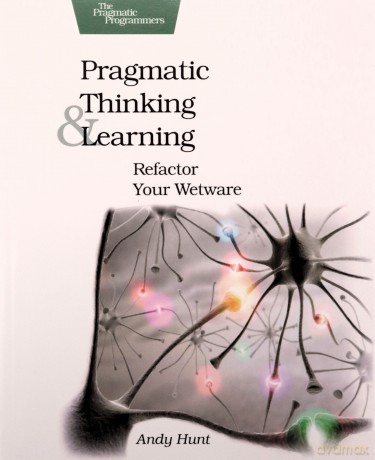 Pragmatic Thinking and Learning: Refactor Your Wetware - Andy Hunt [KSIĄŻKA]