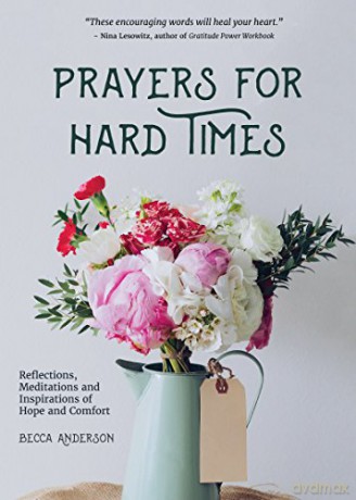 Prayers for Hard Times: Reflections, Meditations and Inspirations of Hope and Comfort - Becca Anderson [KSIĄŻKA]