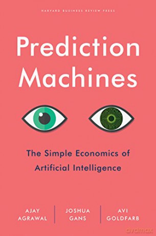 Prediction Machines: The Simple Economics of Artificial Intelligence - Ajay Agrawal [KSIĄŻKA]