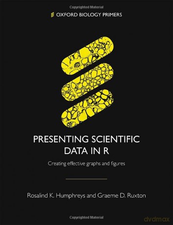 Presenting Scientific Data in R: Creating effective graphs and figures - Rosalind K. Humphreys [KSIĄŻKA]