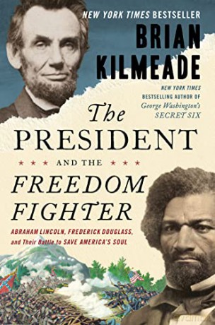 President and the Freedom Fighter, The: Abraham Lincoln, Frederick Douglass, and Their Battle to Save America's Soul - Brian Kilmeade [KSIĄŻKA]