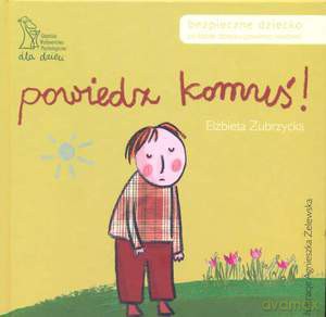 Powiedz komuś! Co każde dziecko powinno wiedzieć (Wyd. 2008)  - Zubrzycka Elżbieta [KSIĄŻKA]