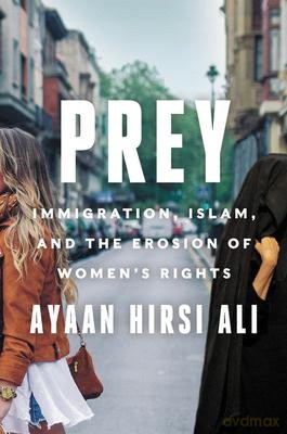 Prey: Immigration, Islam, and the Erosion of Women's Rights [KSIĄŻKA]