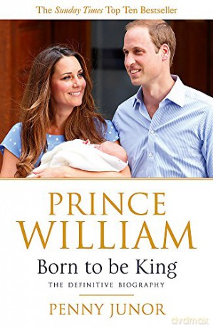 Prince William: Born to be King: An intimate portrait - Penny Junor [KSIĄŻKA]