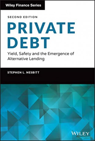 Private Debt: Yield, Safety and the Emergence of Alternative Lending - Stephen L. Nesbitt [KSIĄŻKA]