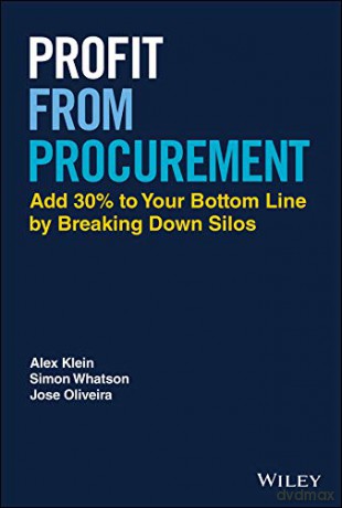 Profit from Procurement: Add 30% to Your Bottom Line by Breaking Down Silos - Alex Klein [KSIĄŻKA]