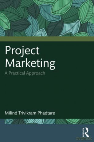 Project Marketing: A Practical Approach - Milind Trivikram Phadtare [KSIĄŻKA]