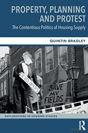 Property, Planning and Protest: The Contentious Politics of Housing Supply - Quintin Bradley [KSIĄŻKA]