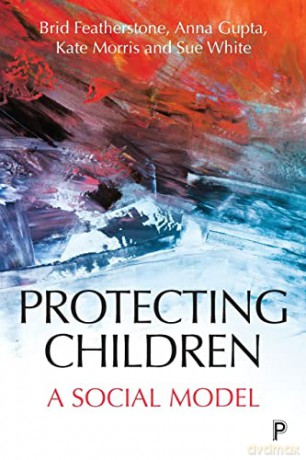Protecting children: A social model - Brid Featherstone [KSIĄŻKA]