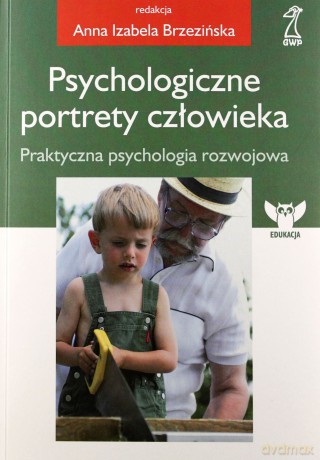Psychologiczne portrety człowieka. Praktyczna psychologia rozwojowa (dodruk 2012)  - Brzezińska Anna Izabela [KSIĄŻKA]