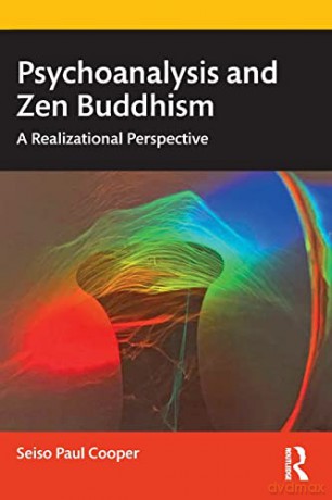 Psychoanalysis and Zen Buddhism: A Realizational Perspective - Seiso Paul Cooper [KSIĄŻKA]