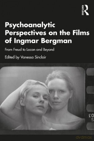 Psychoanalytic Perspectives on the Films of Ingmar Bergman: From Freud to Lacan and Beyond - Vanessa Sinclair [KSIĄŻKA]