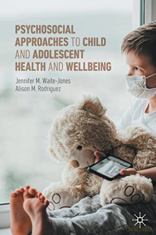 Psychosocial Approaches to Child and Adolescent Health and Wellbeing - Jennifer M. Waite-Jones [KSIĄŻKA]