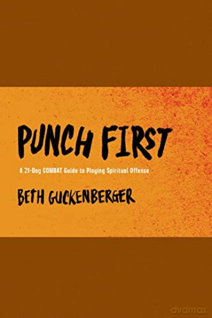 Punch First: A 21-Day Combat Guide to Playing Spiritual Offense - Beth Guckenberger [KSIĄŻKA]