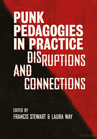 Punk Pedagogies in Practice: Disruptions and Connections [KSIĄŻKA]
