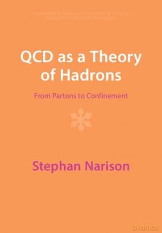 QCD as a Theory of Hadrons: From Partons to Confinement - Stephan Narison [KSIĄŻKA]