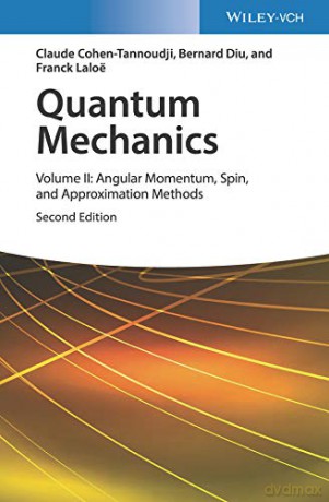 Quantum Mechanics, Volume 2: Angular Momentum, Spin, and Approximation Methods - Claude Cohen-Tannoudji [KSIĄŻKA]