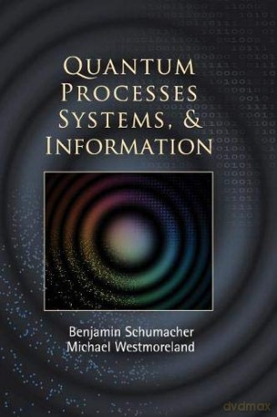 Quantum Processes Systems, and Information - Benjamin Schumacher [KSIĄŻKA]