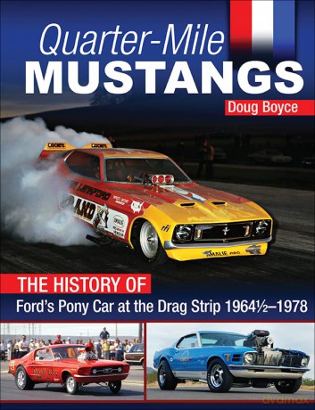 Quarter-Mile Mustangs: The History of Ford's Pony Car at the Dragstrip 1964-1978 - Doug Boyce [KSIĄŻKA]