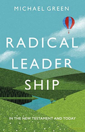 Radical Leadership: In The New Testament and Today - Michael Green [KSIĄŻKA]