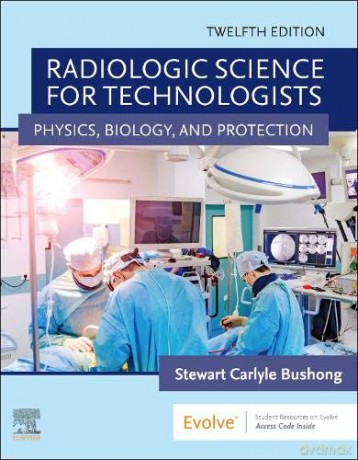 Radiologic Science for Technologists: Physics, Biology, and Protection - Stewart C. Bushong ScD FAAPM FACR [KSIĄŻKA]