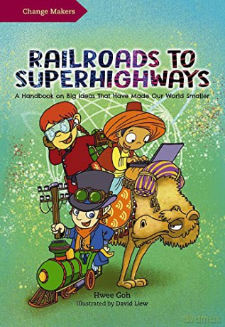 Railroads to Superhighways: A Handbook on Big Ideas That Have Made Our World Smaller - Hwee Goh [KSIĄŻKA]