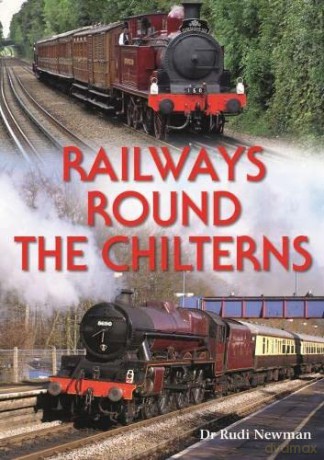 Railways Round the Chilterns - Rudi Newman [KSIĄŻKA]