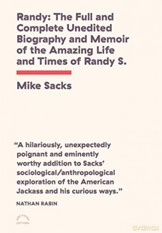 Randy: The Full and Complete Unedited Biography and Memoir of the Amazing Life and Times of Randy S.! - Mike Sacks [KSIĄŻKA]