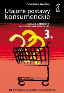 Utajone postawy konsumenckie. Analiza możliwości wykorzystania metody IAT  - Maison Dominika [KSIĄŻKA]
