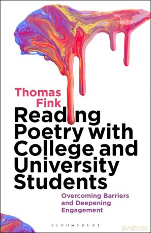 Reading Poetry with College and University Students: Overcoming Barriers and Deepening Engagement - Thomas Fink [KSIĄŻKA]