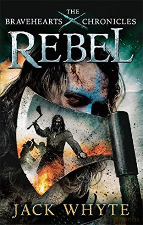 Rebel: The Bravehearts Chronicles - Jack Whyte [KSIĄŻKA]