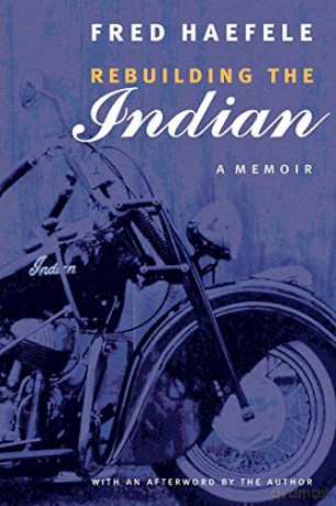 Rebuilding the Indian: A Memoir - Fred Haefele [KSIĄŻKA]