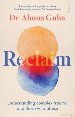 Reclaim: understanding complex trauma and those who abuse - Dr Ahona Guha [KSIĄŻKA]