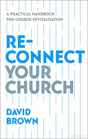 Reconnect Your Church: A Practical Handbook for Church Revitalisation - David Brown [KSIĄŻKA]