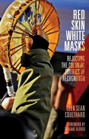 Red Skin, White Masks: Rejecting the Colonial Politics of Recognition - Glen Sean Coulthard [KSIĄŻKA]