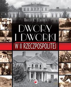 Dwory i dworki w II Rzeczpospolitej  - Schirmer Marcin K. [KSIĄŻKA]