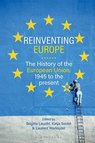Reinventing Europe: The History of the European Union, 1945 to the Present - Brigitte Leucht [KSIĄŻKA]