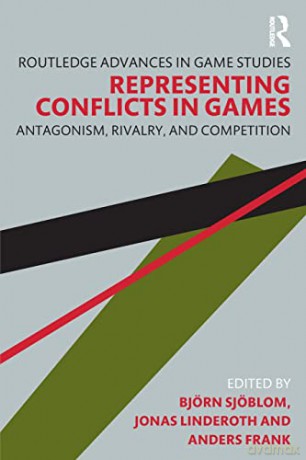 Representing Conflicts in Games: Antagonism, Rivalry, and Competition - Björn Sjöblom [KSIĄŻKA]