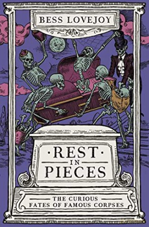 Rest in Pieces: The Curious Fates of Famous Corpses - Bess Lovejoy [KSIĄŻKA]