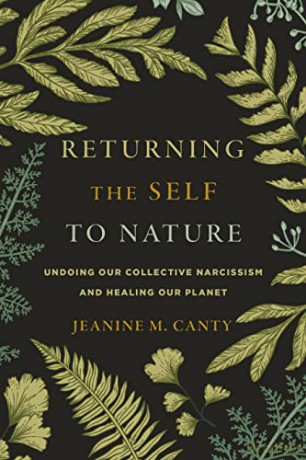 Returning the Self to Nature: Undoing Our Collective Narcissism and Healing Our Planet - Jeanine Canty [KSIĄŻKA]