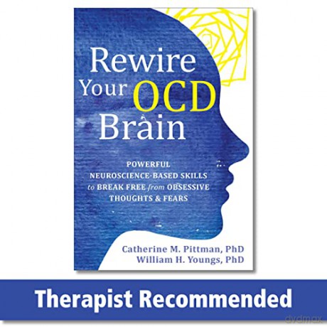 Rewire Your OCD Brain: Powerful Neuroscience-Based Skills to Break Free from Obsessive Thoughts and Fears - Catherine M Pittman [KSIĄŻKA]