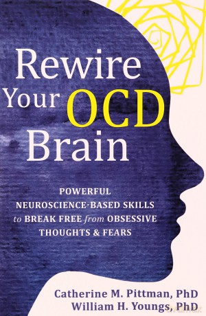 Rewire Your OCD Brain: Powerful Neuroscience-Based Skills to Break Free from Obsessive Thoughts and Fears - Catherine M Pittman [KSIĄŻKA]