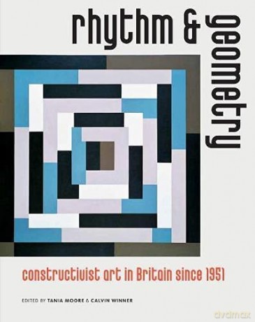 Rhythm and Geometry: Constructivist art in Britain since 1951 - Jon Wood [KSIĄŻKA]