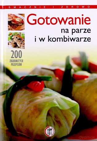 Gotowanie na parze i w kombiwarze  - Szydłowska Marta [KSIĄŻKA]