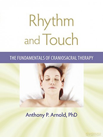 Rhythm and Touch: The Fundamentals of Craniosacral Therapy - Anthony P. Arnold [KSIĄŻKA]