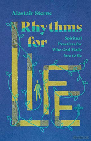 Rhythms for Life - Spiritual Practices for Who God Made You to Be - Alastair Sterne [KSIĄŻKA]