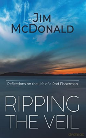 Ripping the Veil: Reflections on the Life of a Rod Fisherman - Jim McDonald [KSIĄŻKA]