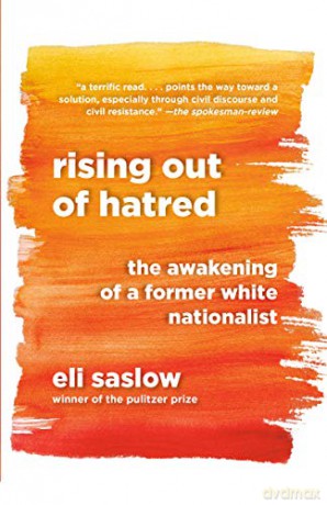 Rising Out of Hatred: The Awakening of a Former White Nationalist - Eli Saslow [KSIĄŻKA]