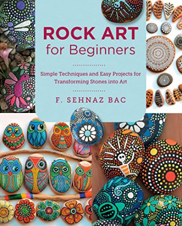 Rock Art for Beginners: Simple Techiques and Easy Projects for Transforming Stones into Art - F. Sehnaz Bac [KSIĄŻKA]